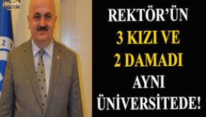 Bakın siz şu "tesadüfe"... Rektör 3 kızı ve 2 damadı ile aynı üniversitede