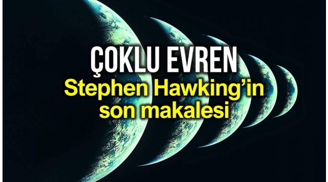 Çoklu evren teorisi: Stephen Hawking'in ölmeden önceki son makalesi