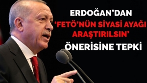 Erdoğan'dan CHP'nin 'FETÖ'nün siyasi ayağı araştırılsın' talebine tepki