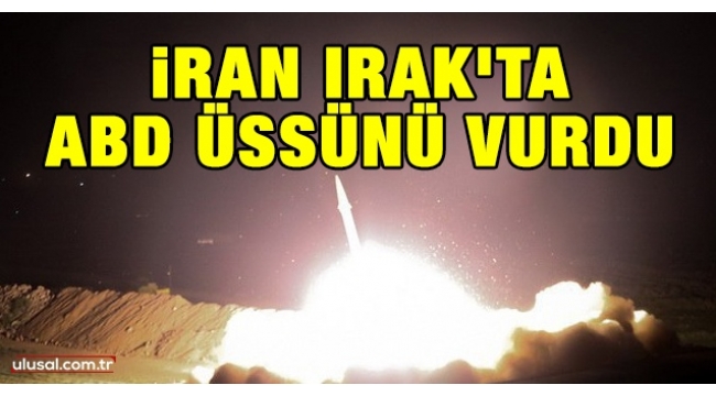 İran, Irak'taki ABD üslerini vurdu