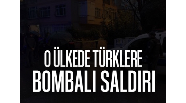 O ülkede Türklere bombalı saldırı!
