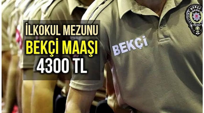 Sınırsız yetki verilecek ilkokul mezunu bekçi maaşı 4300 lira