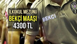 Sınırsız yetki verilecek ilkokul mezunu bekçi maaşı 4300 lira