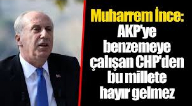AKP'ye benzemeye çalışan CHP'den bu millete hayır gelmez