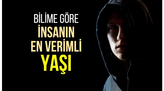 Bilim insanlarına göre insanın en verimli yaşı nedir?