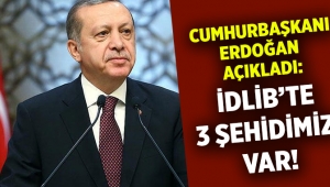 Erdoğan: İdlib'te 3 tane şehidimiz var