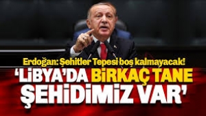 Erdoğan: Libya'da birkaç tane şehidimizin karşılığında...
