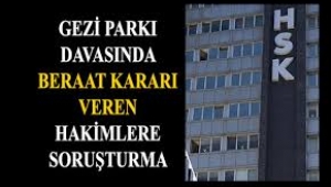 Gezi'ye beraat veren hakimlere "Siz kim olduğunuzu zannediyorsunuz" soruşturması