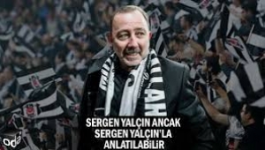 Sergen Yalçın ancak Sergen Yalçın'la anlatılabilir