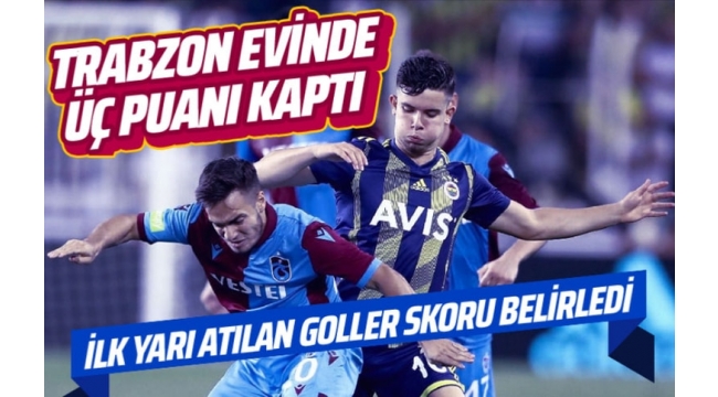 Trabzonspor Fenerbahçe'yi puansız yolladı 2-1