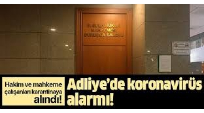 Bir hâkimin Koronavirüs testi pozitif çıktı; İstanbul Adliyesi karantina altına alındı
