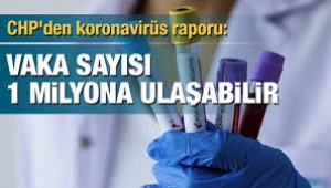 CHP corona raporu: Türkiye'de vaka sayısı 1 milyona ulaşabilir!