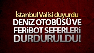 Deniz otobüsü ve feribot seferleri durduruldu