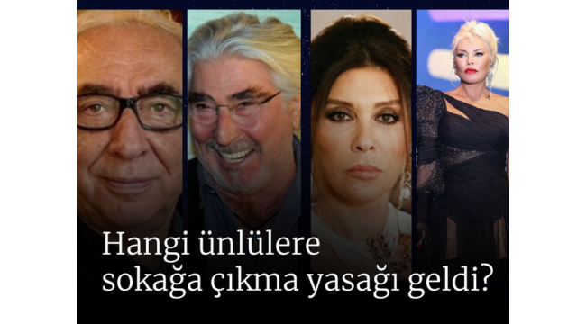 Hangi ünlülere sokağa çıkma yasağı geldi?