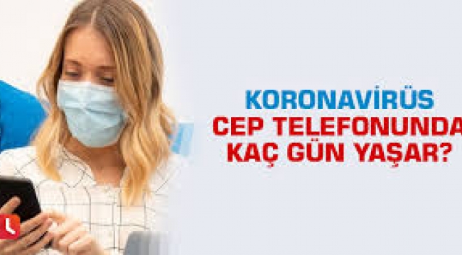 Korona virüs cep telefonunda kaç gün yaşar? 