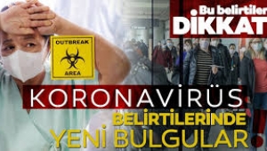 Koronavirüsün yeni belirtileri ortaya çıktı