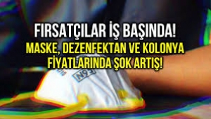 Maske, dezenfektan ve kolonya fiyatlarında şok artış!