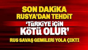 Rusya'dan Türkiye'ye tehdit gibi açıklama