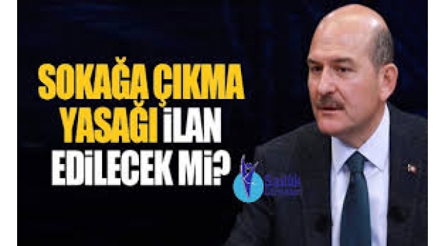 Süleyman Soylu cevapladı! Sokağa çıkma yasağı ilan edilecek mi?