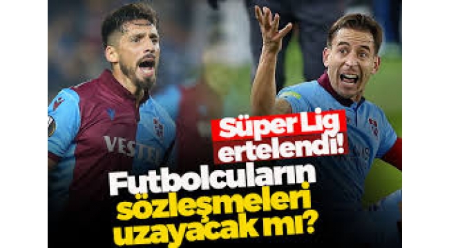 Süper Lig ertelendi, futbolcuların sözleşmeleri uzayacak mı?