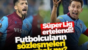 Süper Lig ertelendi, futbolcuların sözleşmeleri uzayacak mı?