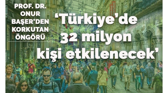 'Türkiye'de 32 milyon kişi koronavirüsten etkilenecek'