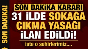 31 ilde 48 saat sokağa çıkma yasağı