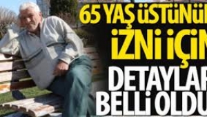 65 yaş üstünün yürüyüş izni için detaylar belli oldu!