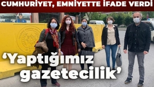 Cumhuriyet, emniyette ifade verdi