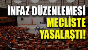 İnfaz düzenlemesi Meclis'te kabul edilerek yasalaştı