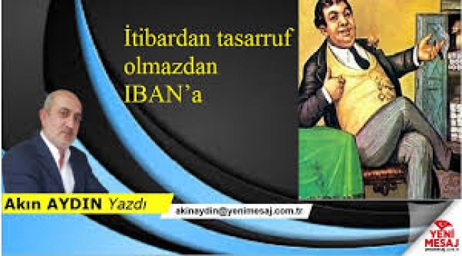 'İtibardan tasarruf olmaz'dan IBAN'a