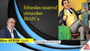 'İtibardan tasarruf olmaz'dan IBAN'a