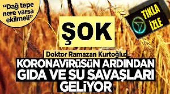 Koronavirüsün ardından gıda ve su savaşları geliyor