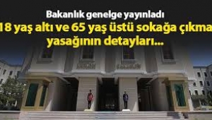 18 yaş altı ve 65 yaş ve üzeri vatandaşlar için yeni genelge