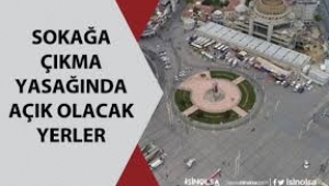 4 günlük sokağa çıkma yasağında açık olan yerler