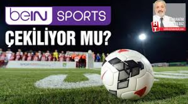 beIN SPORTS şoku! Türkiye'den çekiliyor mu?