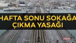 Bu hafta sonu da sokağa çıkma yasağı uygulanacak