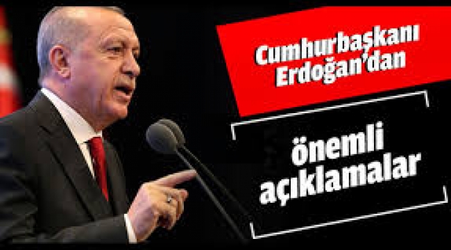 Cumhurbaşkanı Erdoğan'dan önemli açıklamalar