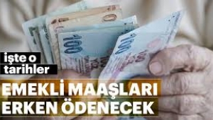 Emekli aylıkları erken yatacak