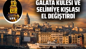 Galata Kulesi ve Selimiye Kışlası bundan böyle vakıfların