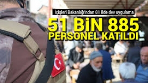 İçişleri Bakanlığı'ndan 81 ilde dev uygulama!