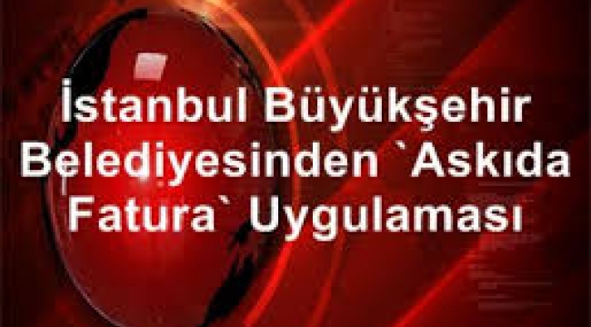 İstanbul Büyükşehir Belediyesi'nden "askıda fatura" uygulaması