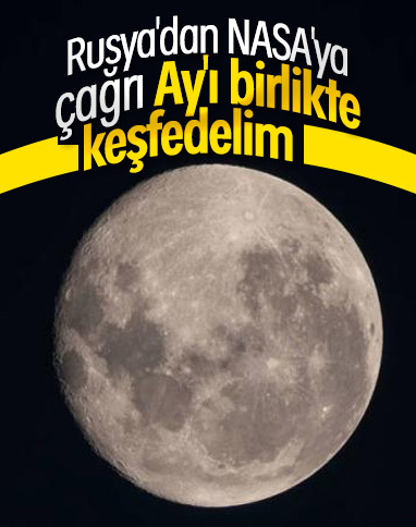 Rusya'dan NASA'ya çağrı: Ay'ı birlikte keşfedelim