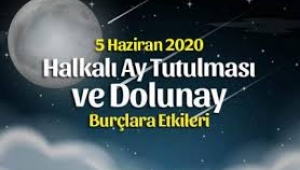 5 Haziran Yay burcunda Ay Tutulması burç yorumları