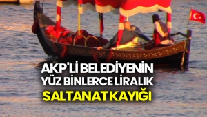 AKP'li belediyede 300 binlik saltanat kayığı