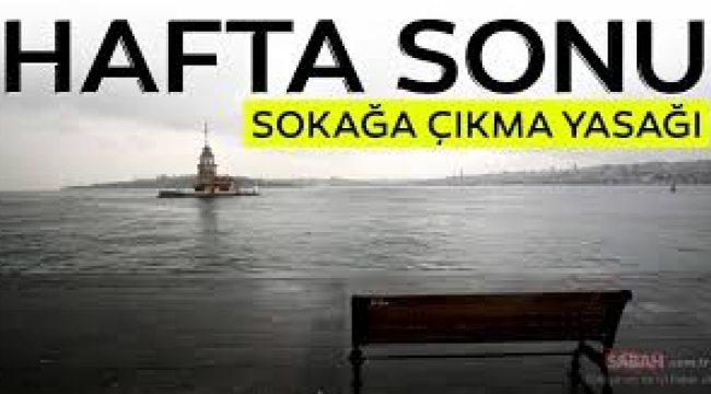 Bu hafta sonu neden sokağa çıkma yasağı uygulanıyor?