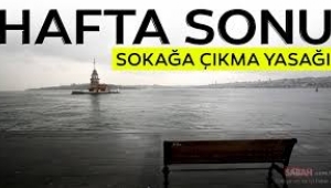 Bu hafta sonu neden sokağa çıkma yasağı uygulanıyor?