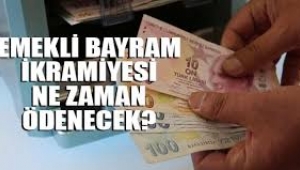 Emekli bayram ikramiyesi ne zaman verilecek?