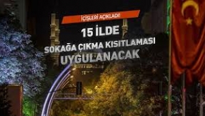 Hafta sonu 15 ilde sokağa çıkma kısıtlaması uygulanacak!