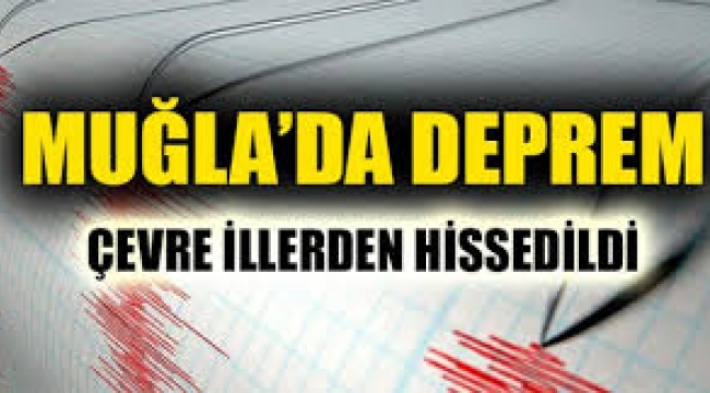 Muğla'da 5.2 büyüklüğünde deprem! İzmir ve çevre illerde de hissedildi